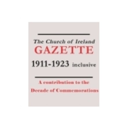 The Church of Ireland Gazette editions 1911–1923 digitized and fully searchable online: a contribution to the Decade of Commemorations - Archive of the Month – January 2016
