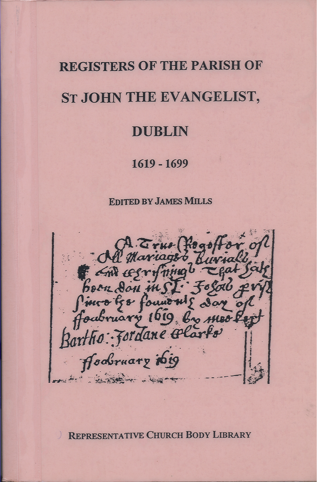 Registers of the Parish of St John the Evangelist, Dublin 1619-1699, edited by James Mills (Dublin: Representative Church Body Library, 2000).